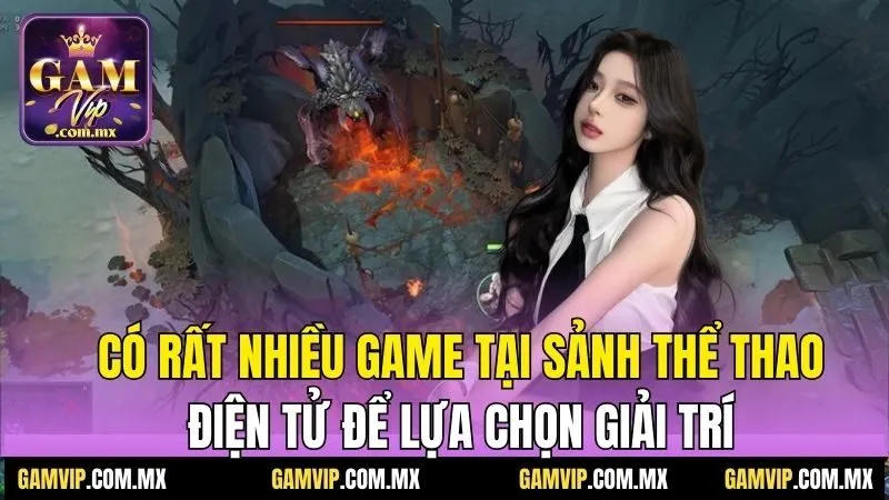 Có rất nhiều game tại sảnh thể thao điện tử để lựa chọn giải trí