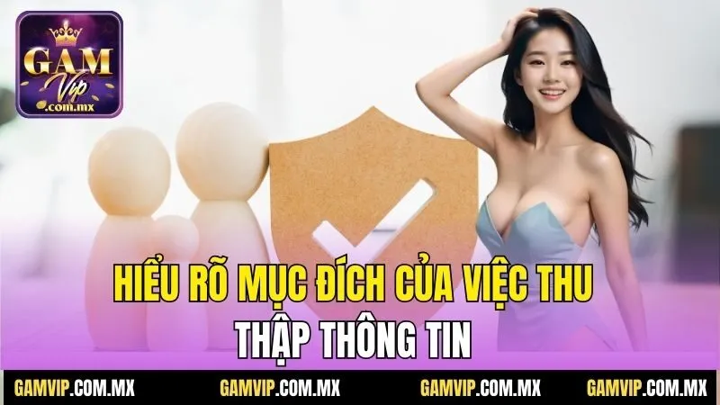 Hiểu rõ mục đích của việc thu thập thông tin