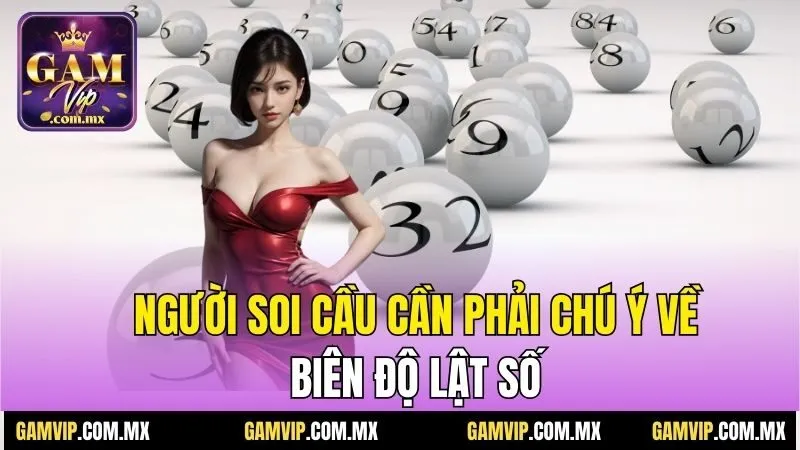 Cầu Lật Liên Tục Là Gì? Cách Soi Cầu Có Cơ Hội Chiến Thắng 4 Người soi cầu cần phải chú ý về biên độ lật số
