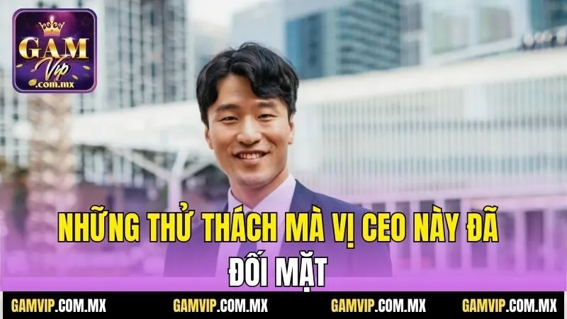 CEO Haytham – Người Đứng Sau Thành Công Của Gamvip 3 Những thử thách mà vị CEO này đã đối mặt
