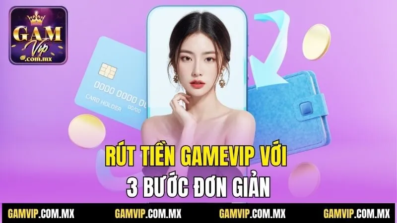 Rút tiền Gamvip với 3 bước đơn giản