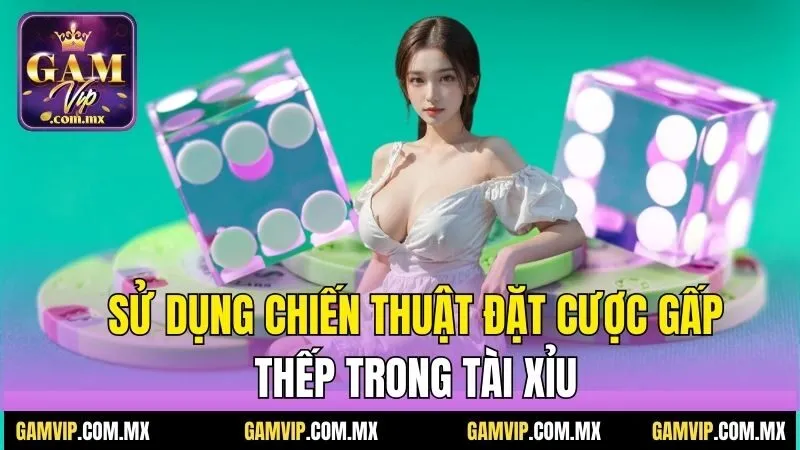 Khi Nào Nên Nằm Tài? Chiến Thuật Chơi Cược Tài Xỉu Online 3 Sử dụng chiến thuật đặt cược gấp thếp trong tài xỉu