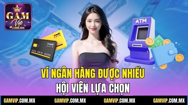Ví ngân hàng được nhiều hội viên lựa chọn 